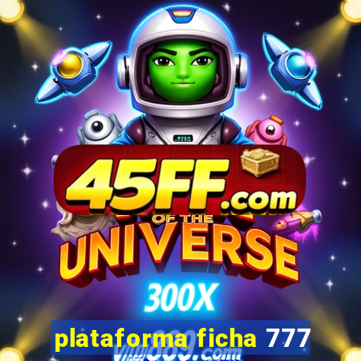 plataforma ficha 777
